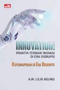 Innovation!: Praktik Terbaik Inovasi di Era Disrupsi