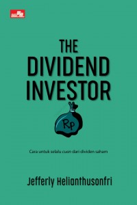 The Dividend Investor: Cara untuk selalu Cuan dari Dividen Saham