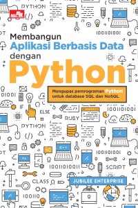 Membangun Aplikasi Berbasis Data dengan Python : Mengupas Pemograman Python utuk Database SQL dan NoSQL