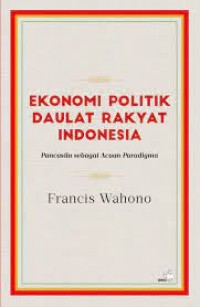 Ekonomi Politik Daulat Rakyat Indonesia: Pancasila sebagai Acuan Paradigma