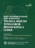 Buku Pendidikan Dasar Ilmu Kesehatan: Telingan Hidung Tenggorok-Bedah Kepala Leher Edisi Pertama Buku Pertama