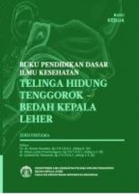 Buku Pendidikan Dasar Ilmu Kesehatan: Telingan Hidung Tenggorok-Bedah Kepala Leher Edisi Pertama Buku Kedua