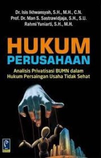 Hukum Perusahaan: Analisis Privatisasi BUMN dalam Hukum Persaingan Usaha Tidak Sehat