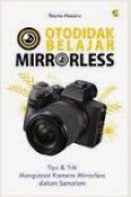 Otodidak Belajar Mirrorless: Tips & Trik Menguasai Kamera Mirrorless dalam Semalam