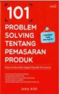 101 Problem Solving tentang Pemasaran Prosuk: Solusi Cerdas atasi Segala Masalah Pemasaran