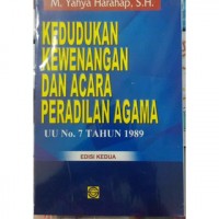 Kedudukan Kewenangan dan Acara Peradilan Agama: UU No.7 Tahun 1989 Edisi Kedua