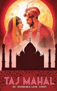 Taj Mahal: An Incredible Love Story