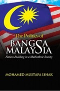 The Politics Of Bangsa Malaysia:Nation-Building In A Multiethnic Society