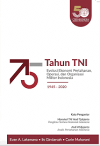 75 Tahun TNI: Evolusi Ekonomi Pertahanan,Operasi, dan Organisasi Militer Indonesia