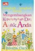 Langkah-Langkah Teruji:Mengembangkan Kepercayaan Diri Anak Anda