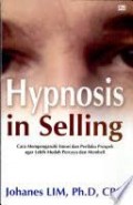 Hypnosis in Selling : Cara Mempengaruhi Emosi dan Perilaku Prospek agar Lebih Mudah Percaya dan Membeli