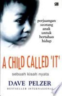 A Child Called It:Sebuah Kisah Nyata Perjuagan Seorang Anak Untuk Bertahan Hidup