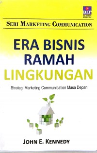 Era Bisnis Ramah Lingkungan Strategi Marketing Communication Masa Depan