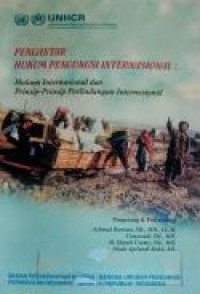 Pengantar Hukum Pengungsi Internasional: Hukum Internasional dan Prinsip-Prinsip Perlindungan Internasional