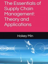 The Essentials of Supply Chain Management: Theory and Applications