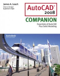 AutoCAD 2008 Companion: Essentials of AutoCAD Plus Solid Modeling