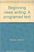 Beginning News Writing: A Programed Text