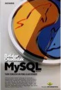 Belajar Otodidak MySQL Edisi Kedua: Teknik Pembuatan dan Pengelolaan Database