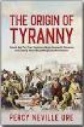 The Origin of Tyranny: Sejarah Awal Para Tiran. Bagaimana Mereka membentuk Kekuasaan serta Strategi Mereka dalam Mempertahankan Dominasi