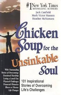 Chicken Soup for the Unsinkable Soul : 101 inspirational stories of overcoming life's challanges