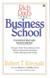 The Business School for People Who like Helping People : Delapan Nilai Tersembunyi dari Bisnis Pemasaran Jaringan, Selain Memperoleh Uang