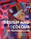 Design and Colour in Watercolour for Painting, Illustration and Fabric Design