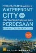 Perencanaan Pembangunan Waterfront City dan Percepatan Pembangunan Perdesaan dengan Konsep Agropolitan: Teori dan Aplikasi