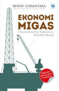 Ekonomi Migas : Tinjauan Aspek Komersial Kontrak Migas