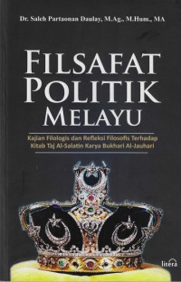 Filsafat Politik Melayu : Filologis dan Refleksi Filosofis Terhadap Kitab Al Taj Salatin Karya Bukhari Al Jauhari