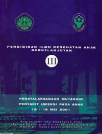Pendidikan Ilmu Kesehatan Anak Berkelanjutan Penatalaksanaan Mutakhir Penyakit Infeksi Pada Anak 18 - 19 Mei 2001