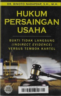 Hukum Persaingan Usaha Bukti Tidak Langsung (Indirect Evdence) Versus Tembok Kartel