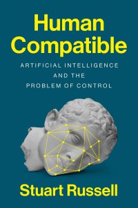 Human Campatible : Artificial Intelligence and The Problem of Control
