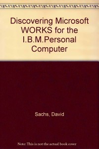 Discovering Microsoft Works : for the IBM Personal Computer