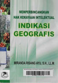 Memperbincangkan Hak Kekayaan Intelektual; INDIKASI GEOGRAFIS