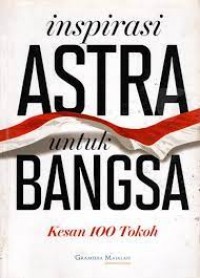 Inspirasi Astra Untuk Bangsa : Kesan 100 Tokoh