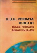 K.U.H Perdata buku III: Hukum perikatan dengan penjelasan