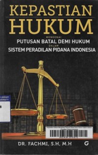 Kepastian Hukum Mengenai Putusan Batal Demi Hukum dalam Sistem Peradilan Pidana Indonesia