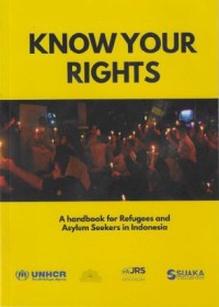 Know Your Right: A Handbook for Refugees and Asylum Seekers in Indonesia