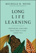 Long Life Learnng : Preparing for Jobs That Don't Even Exist Yet