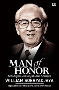 Man of Honor : Kehidupan, Semangat, dan Kearifan William Soeryadjaya
