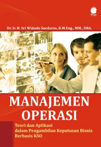 Manajemen Operasi : Teori dan Aplikasi dalam Pengambilan Keputusan Bisnis Berbasis KSO