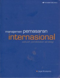 Manajemen Pemasaran Internasional : Sebuah Pendekatan Strategi