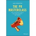 The PR Masterclass : How to Develop a Public Relations Strategy That Works