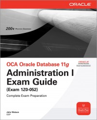 OCA Oracle Database 11g : Administration I Exam Guide