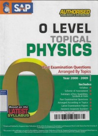 O Level Topical Physics : Past Examination questions Arranged by Topics, Year 2000 - 2009