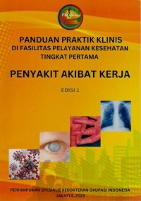Panduan Praktis Klinis di Fasilitas Pelayanan Kesehatan Tingkat Pertama: Penyakit Akibat Kerja Edisi 1