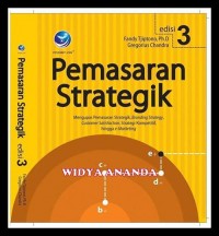 Pemasaran Strategik : Mengupas Pemasaran Strategik, Branding Strategy, Customer Satisfaction, Strategi Kompetitif, hingga e-Marketing 3rd ed.