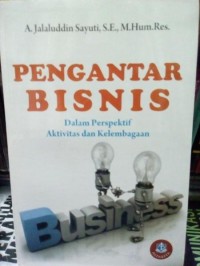 Pengantar Bisnis : Dalam Perspektif Aktivitas dan Kelembagaan