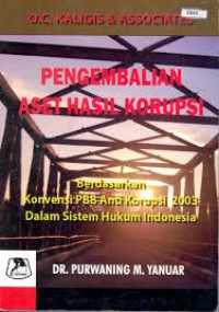 Pengembalian Aset Hasil Korupsi : Berdasarkan Konvensi PBB Anti Korupsi 2003 dalam Sistem Hukum Indonesia