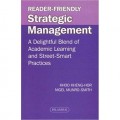 Reader-Friendly Strategic Management : A Delightful Blend of Academic Learning and Street-Smart Practices